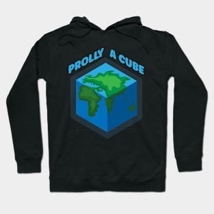 Flat Earth Funny Prolly a Cube Hoodie